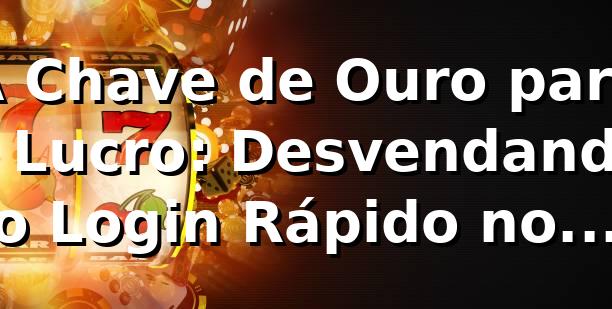 A Chave de Ouro para o Lucro: Desvendando o Login Rápido no zz999 🔑